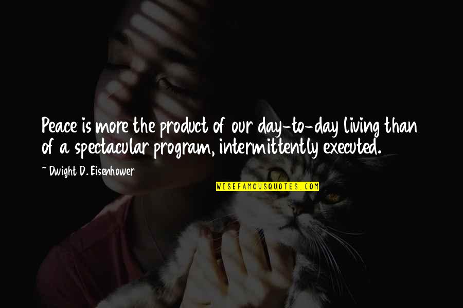 Music Healing Quotes By Dwight D. Eisenhower: Peace is more the product of our day-to-day