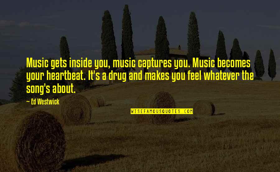 Music Heartbeat Quotes By Ed Westwick: Music gets inside you, music captures you. Music