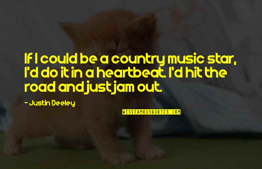 Music Heartbeat Quotes By Justin Deeley: If I could be a country music star,