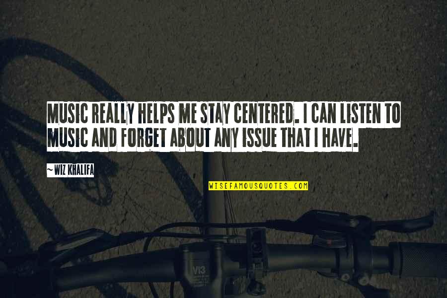 Music Helps Quotes By Wiz Khalifa: Music really helps me stay centered. I can