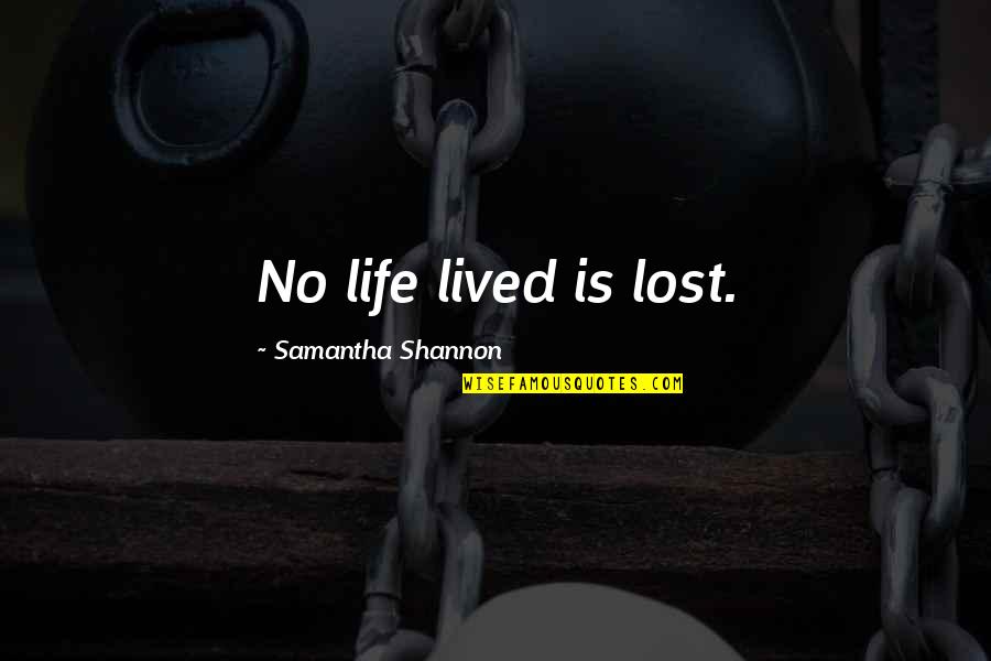 Music Icon Quotes By Samantha Shannon: No life lived is lost.