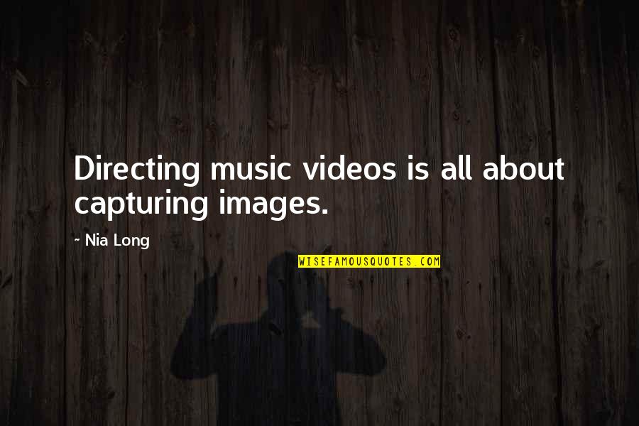 Music Images And Quotes By Nia Long: Directing music videos is all about capturing images.