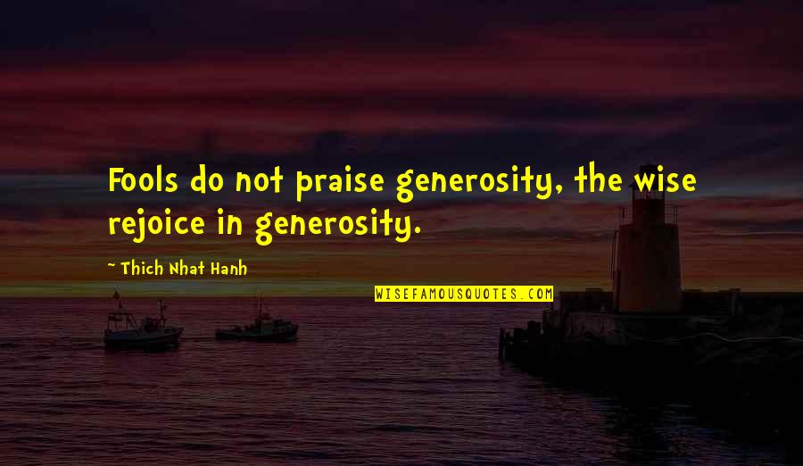 Music Images And Quotes By Thich Nhat Hanh: Fools do not praise generosity, the wise rejoice