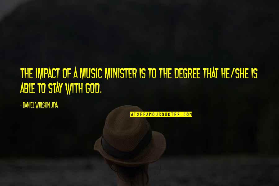 Music Impact Quotes By Daniel Willson Jiya: The impact of a music minister is to