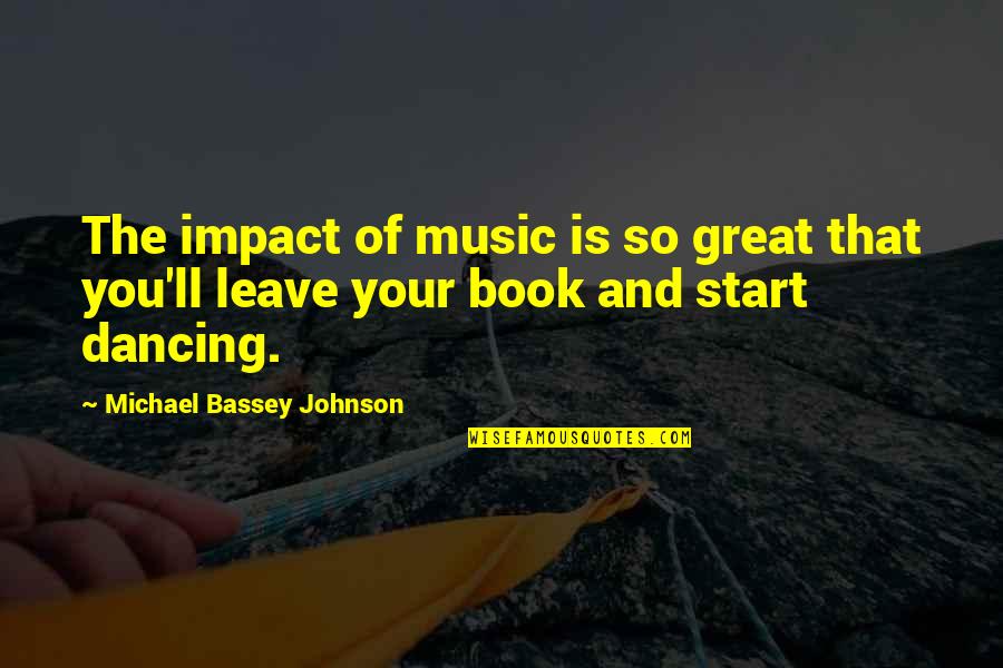 Music Impact Quotes By Michael Bassey Johnson: The impact of music is so great that