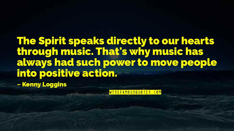 Music In Action Quotes By Kenny Loggins: The Spirit speaks directly to our hearts through