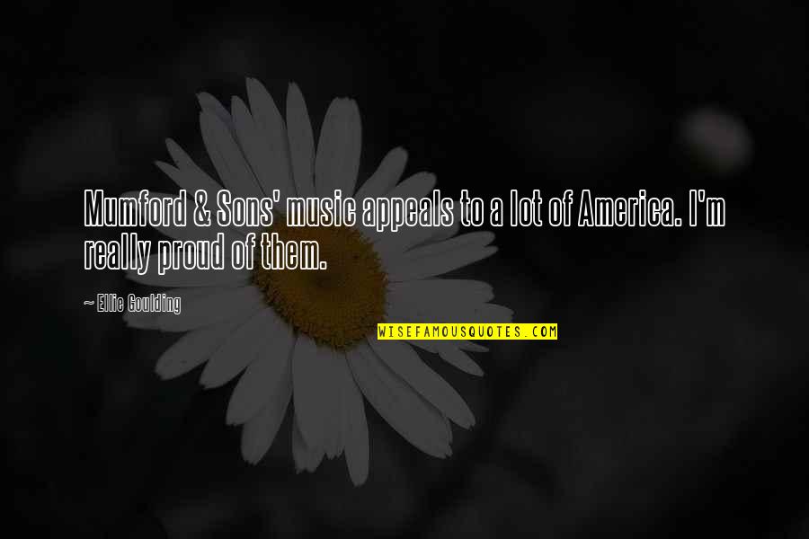 Music In America Quotes By Ellie Goulding: Mumford & Sons' music appeals to a lot