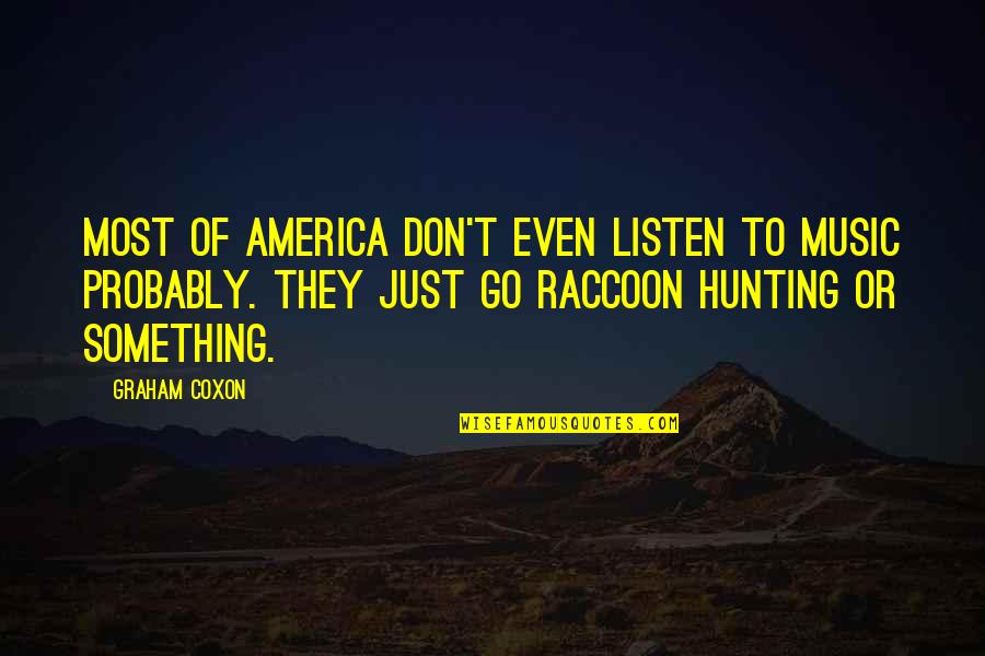 Music In America Quotes By Graham Coxon: Most of America don't even listen to music