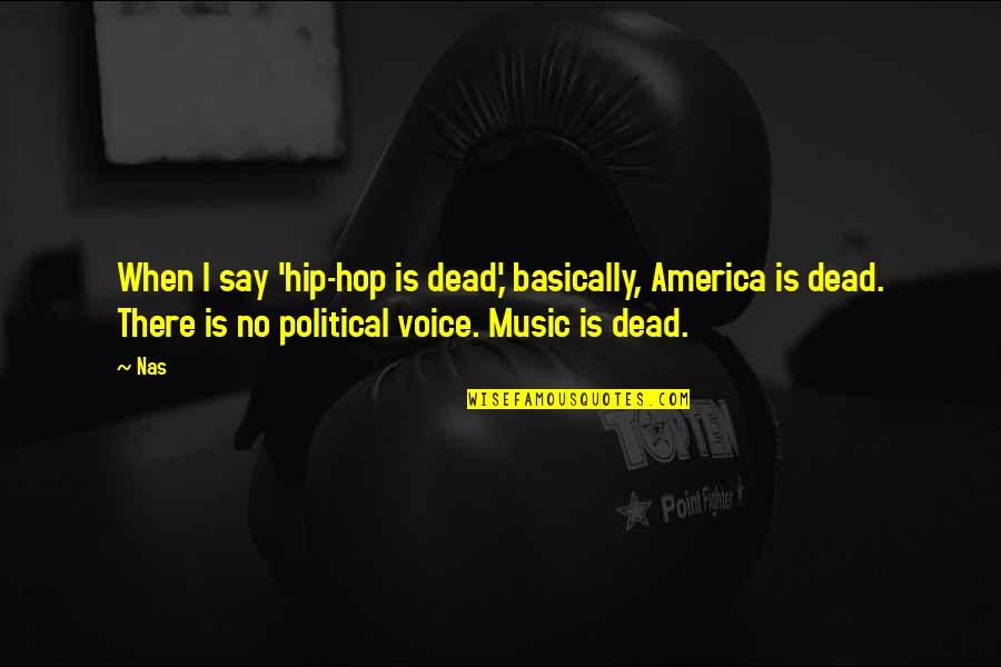 Music In America Quotes By Nas: When I say 'hip-hop is dead,' basically, America