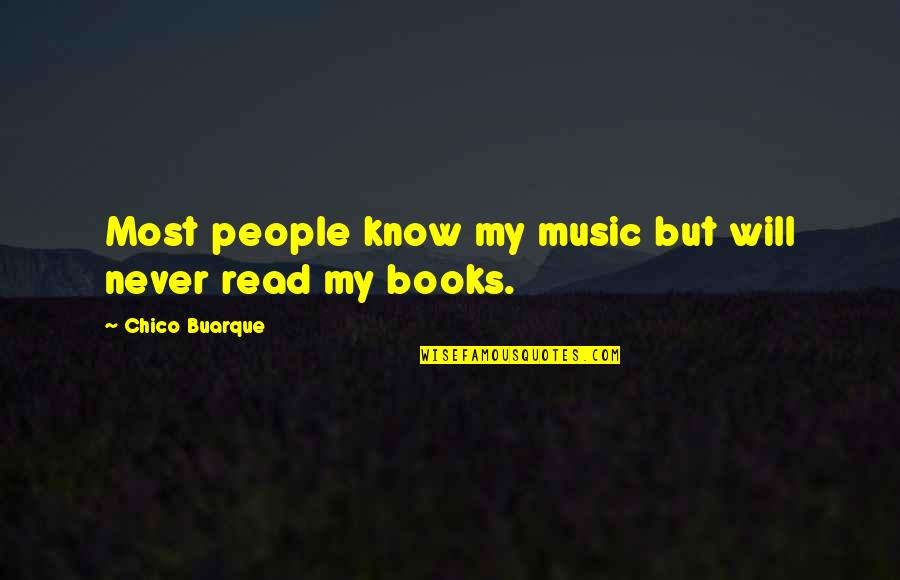 Music In Books Quotes By Chico Buarque: Most people know my music but will never