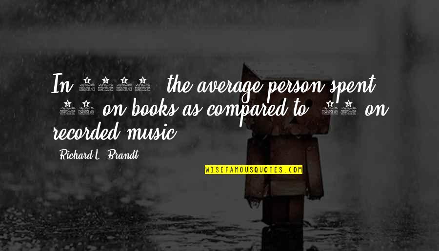 Music In Books Quotes By Richard L. Brandt: In 1994, the average person spent $79 on