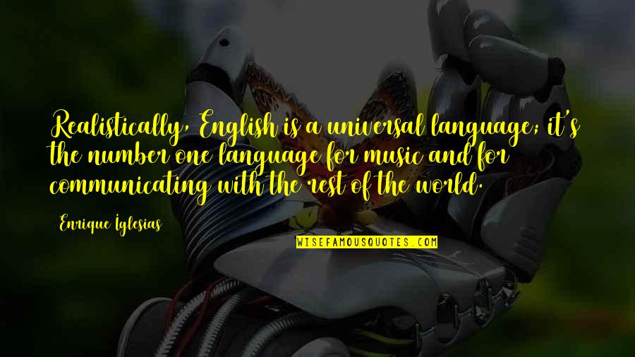 Music In English Quotes By Enrique Iglesias: Realistically, English is a universal language; it's the