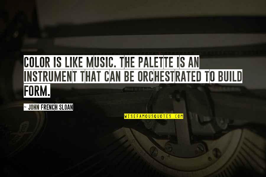 Music In French Quotes By John French Sloan: Color is like music. The palette is an Music In French Quotes By John French Sloan: Color is like music. The palette is an
