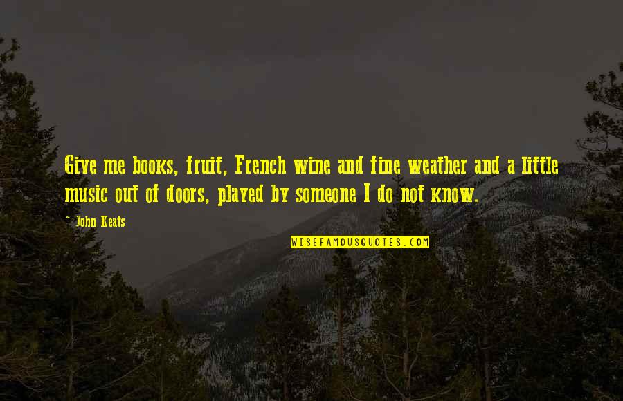 Music In French Quotes By John Keats: Give me books, fruit, French wine and fine