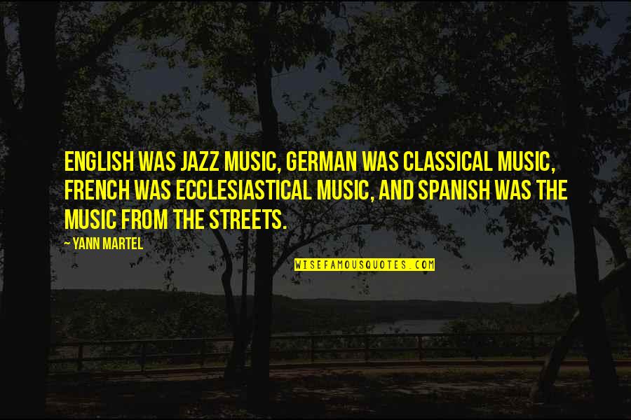 Music In French Quotes By Yann Martel: English was jazz music, German was classical music,