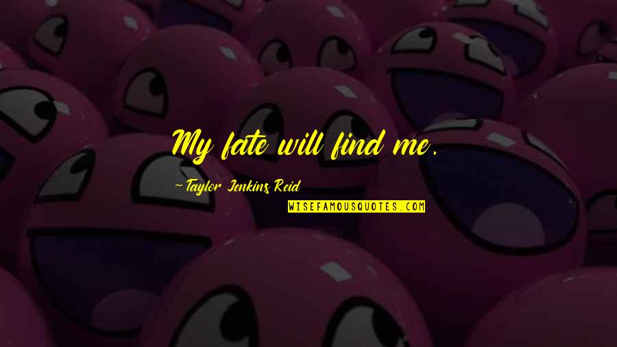 Music In Islam Quotes By Taylor Jenkins Reid: My fate will find me.