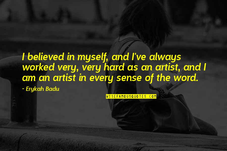 Music In Kannada Quotes By Erykah Badu: I believed in myself, and I've always worked
