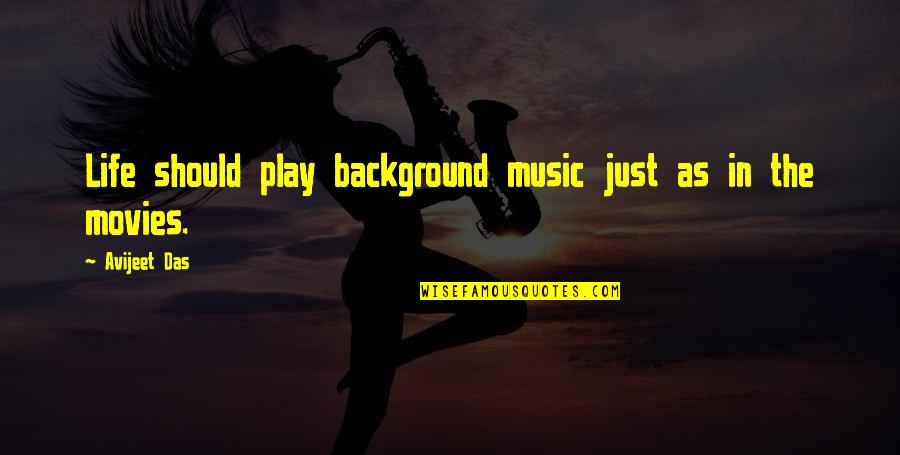 Music In Movies Quotes By Avijeet Das: Life should play background music just as in