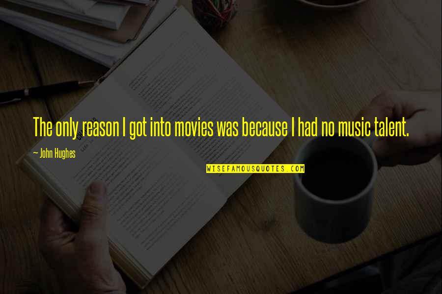 Music In Movies Quotes By John Hughes: The only reason I got into movies was