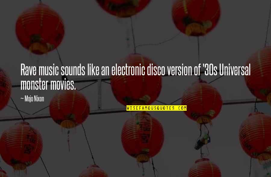 Music In Movies Quotes By Mojo Nixon: Rave music sounds like an electronic disco version