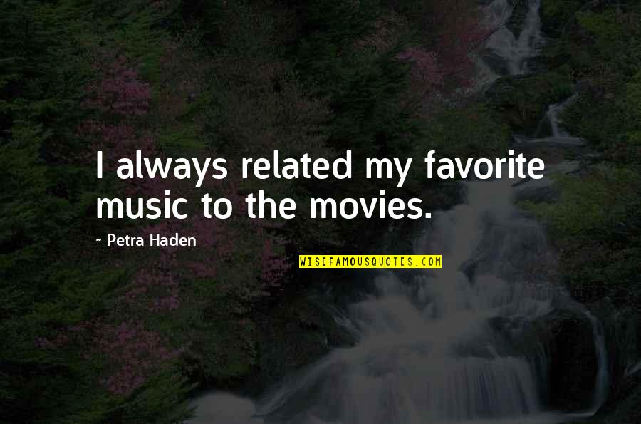 Music In Movies Quotes By Petra Haden: I always related my favorite music to the