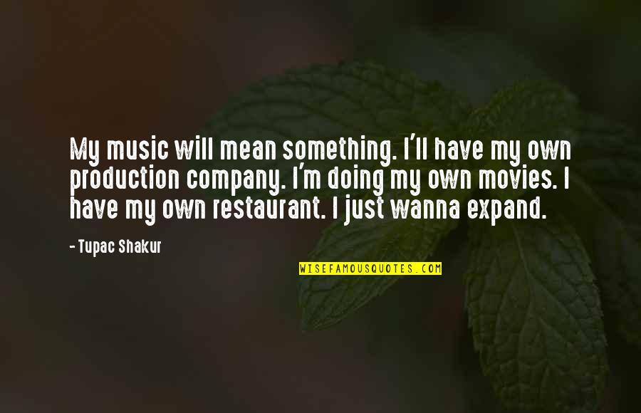 Music In Movies Quotes By Tupac Shakur: My music will mean something. I'll have my