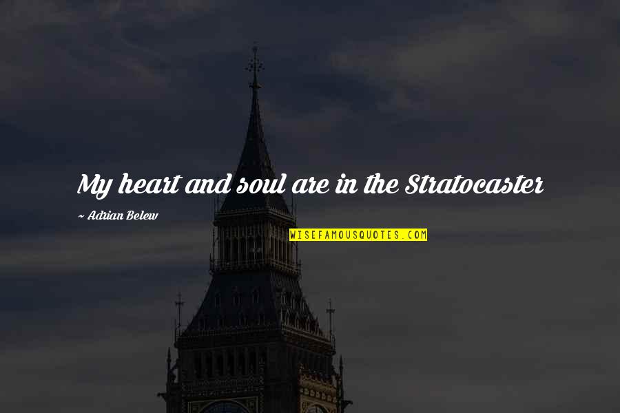Music In My Heart Quotes By Adrian Belew: My heart and soul are in the Stratocaster Music In My Heart Quotes By Adrian Belew: My heart and soul are in the Stratocaster