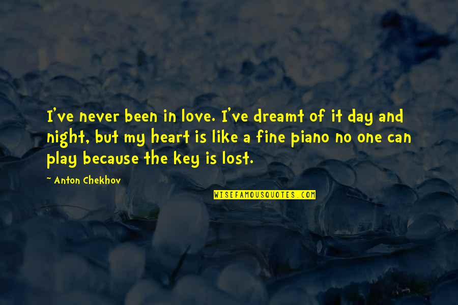 Music In My Heart Quotes By Anton Chekhov: I've never been in love. I've dreamt of Music In My Heart Quotes By Anton Chekhov: I've never been in love. I've dreamt of