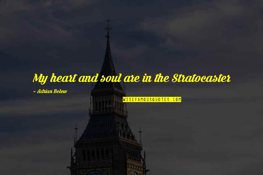 Music In My Soul Quotes By Adrian Belew: My heart and soul are in the Stratocaster Music In My Soul Quotes By Adrian Belew: My heart and soul are in the Stratocaster