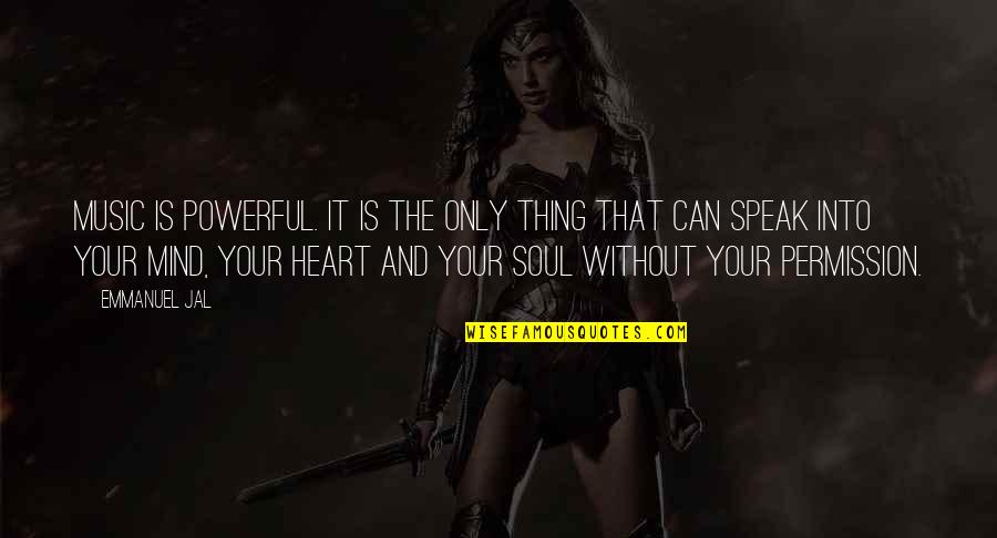 Music In My Soul Quotes By Emmanuel Jal: Music is powerful. It is the only thing Music In My Soul Quotes By Emmanuel Jal: Music is powerful. It is the only thing