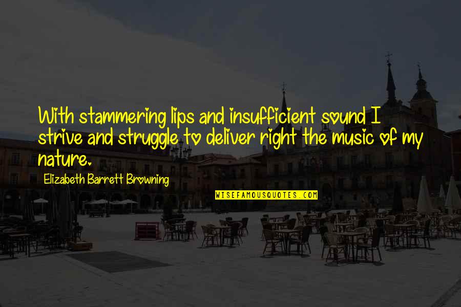 Music In Nature Quotes By Elizabeth Barrett Browning: With stammering lips and insufficient sound I strive