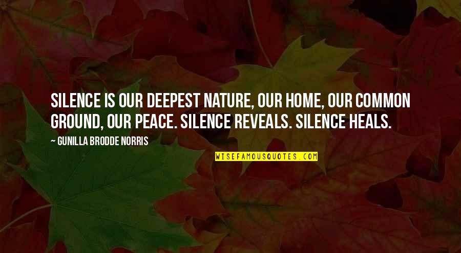 Music In Nature Quotes By Gunilla Brodde Norris: Silence is our deepest nature, our home, our