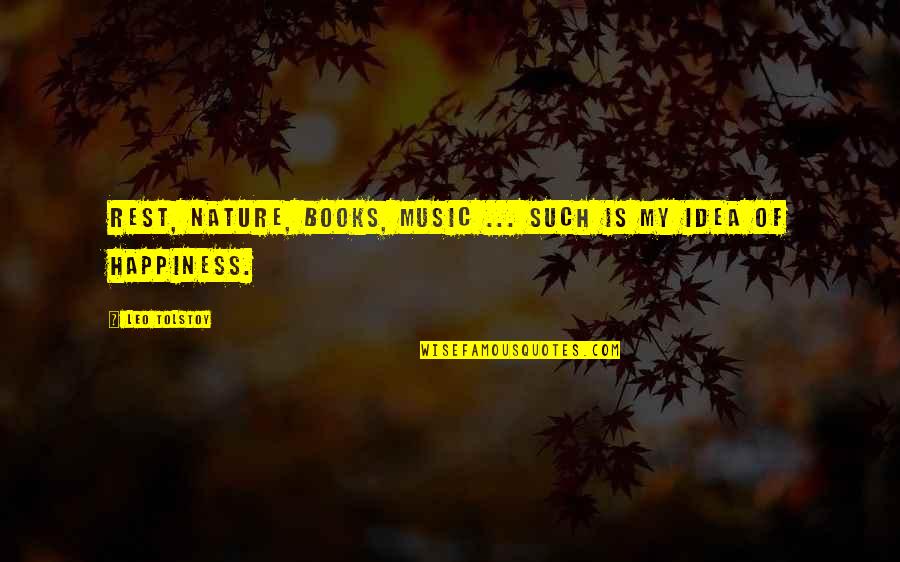 Music In Nature Quotes By Leo Tolstoy: Rest, nature, books, music ... such is my