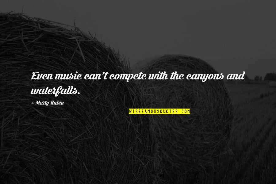 Music In Nature Quotes By Marty Rubin: Even music can't compete with the canyons and