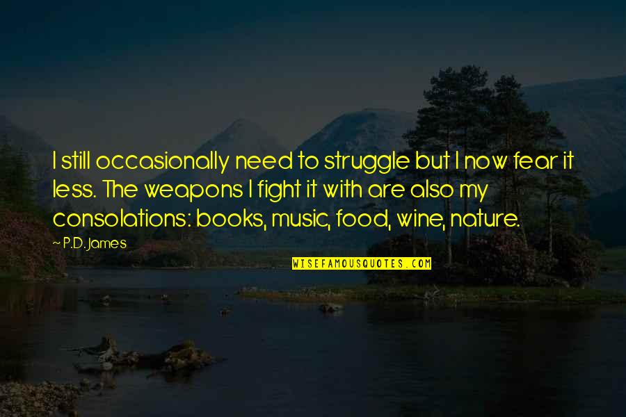 Music In Nature Quotes By P.D. James: I still occasionally need to struggle but I