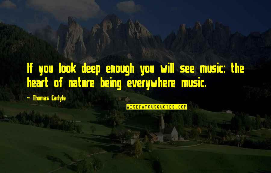 Music In Nature Quotes By Thomas Carlyle: If you look deep enough you will see