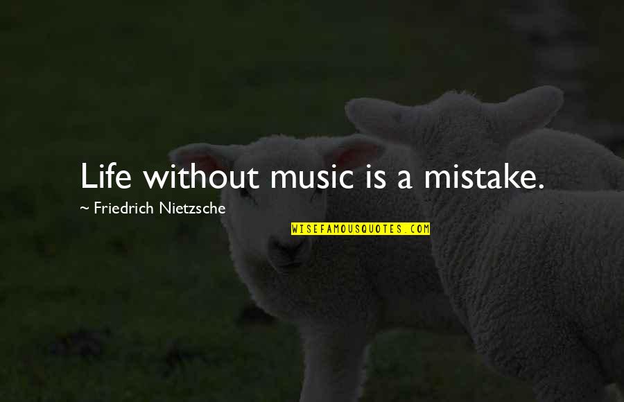 Music In Our Life Quotes By Friedrich Nietzsche: Life without music is a mistake.