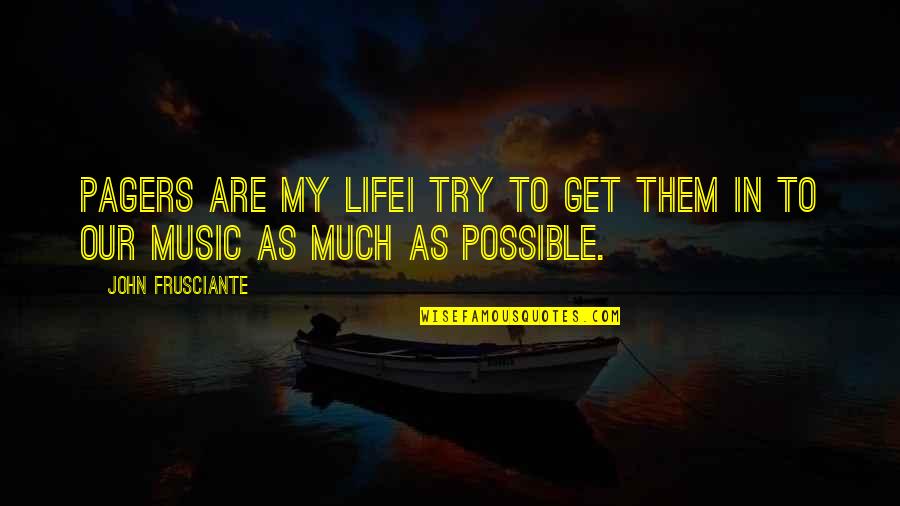 Music In Our Life Quotes By John Frusciante: Pagers are my lifeI try to get them