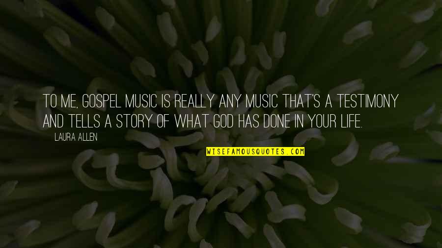 Music In Our Life Quotes By Laura Allen: To me, Gospel music is really any music