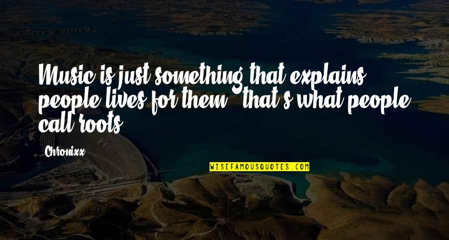 Music In Our Lives Quotes By Chronixx: Music is just something that explains people lives Music In Our Lives Quotes By Chronixx: Music is just something that explains people lives