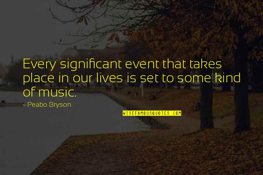 Music In Our Lives Quotes By Peabo Bryson: Every significant event that takes place in our