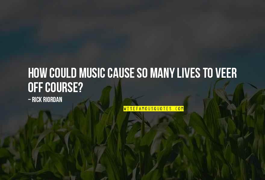 Music In Our Lives Quotes By Rick Riordan: How could music cause so many lives to Music In Our Lives Quotes By Rick Riordan: How could music cause so many lives to