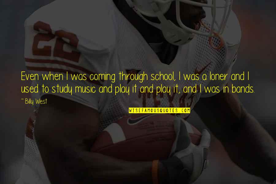 Music In School Quotes By Billy West: Even when I was coming through school, I Music In School Quotes By Billy West: Even when I was coming through school, I