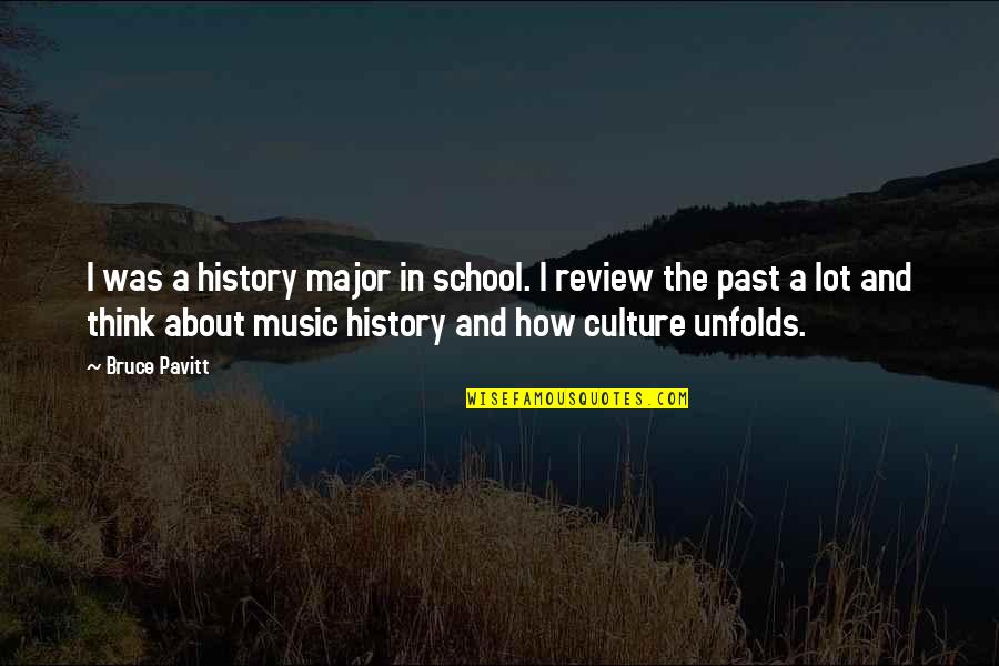 Music In School Quotes By Bruce Pavitt: I was a history major in school. I Music In School Quotes By Bruce Pavitt: I was a history major in school. I