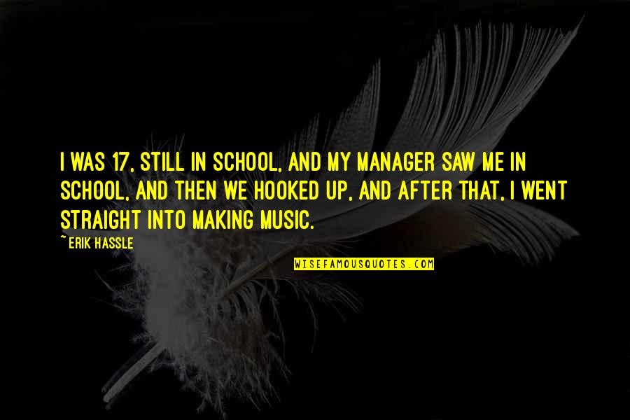 Music In School Quotes By Erik Hassle: I was 17, still in school, and my