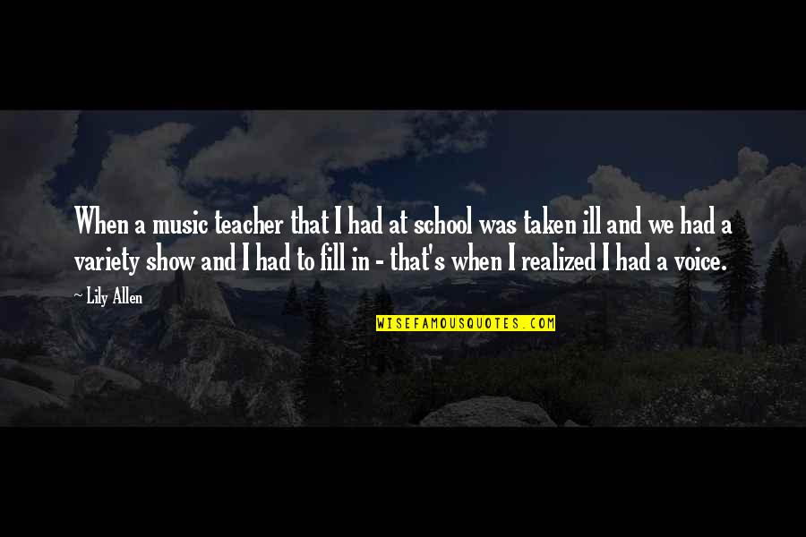 Music In School Quotes By Lily Allen: When a music teacher that I had at Music In School Quotes By Lily Allen: When a music teacher that I had at