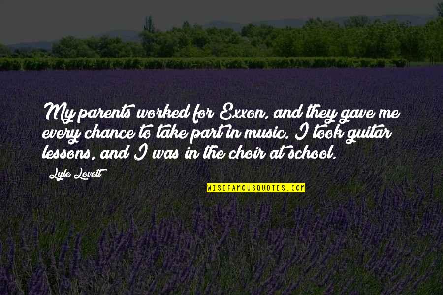 Music In School Quotes By Lyle Lovett: My parents worked for Exxon, and they gave Music In School Quotes By Lyle Lovett: My parents worked for Exxon, and they gave