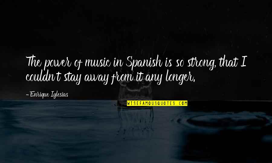 Music In Spanish Quotes By Enrique Iglesias: The power of music in Spanish is so