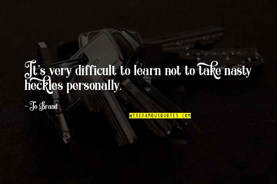 Music In Tamil Quotes By Jo Brand: It's very difficult to learn not to take