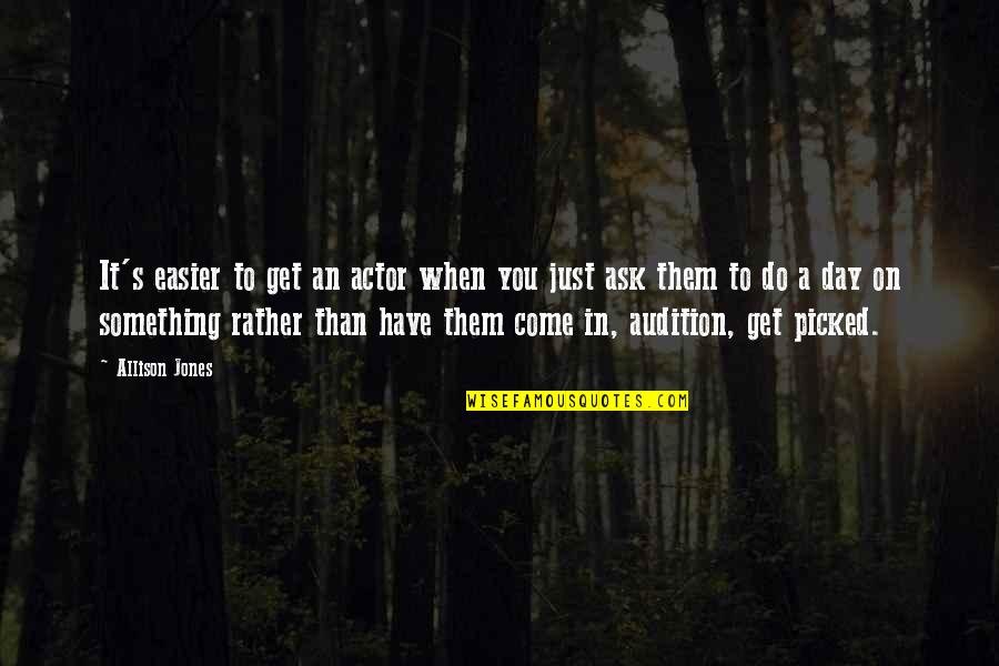 Music In The 1970s Quotes By Allison Jones: It's easier to get an actor when you